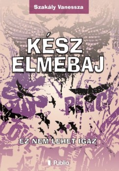 Szakly Vanessza - Ksz Elmebaj - Ez nem lehet igaz