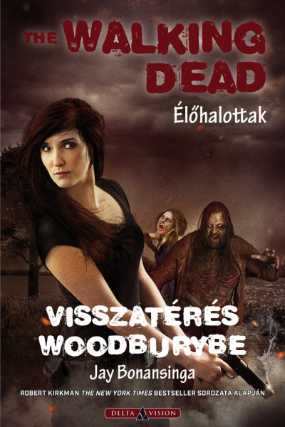 Jay Bonansinga - Sziklai István  (Szerk.) - The Walking Dead - Élõhalottak - Visszatérés Woodburybe