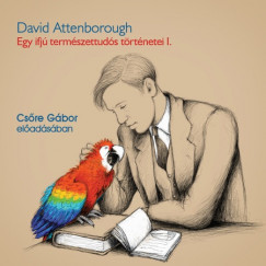 David Attenborough - Csre Gbor - Egy ifj termszettuds trtnetei - Hangosknyv