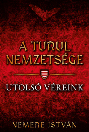 Nemere Istv�n - A turul nemzets�ge - Utols� v�reink