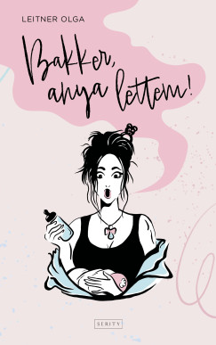 Leitner Olga - Bakker, anya lettem!