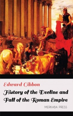 Edward Gibbon - History of the Decline and Fall of the Roman Empire