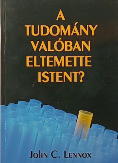 John C. Lennox - A tudom�ny val�ban eltemette Istent?
