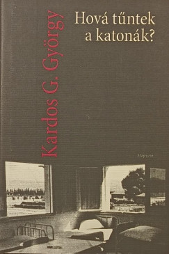 Kardos G. Gy�rgy - Hov� t�ntek a katon�k?
