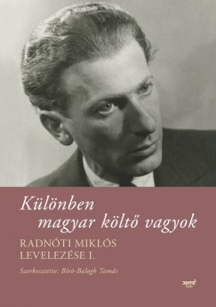 Radnti Mikls - Br-Balogh Tams   (Szerk.) - Klnben magyar klt vagyok