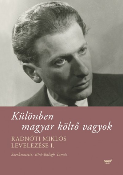 Radnóti Miklós - Bíró-Balogh Tamás  (Szerk.) - Különben magyar költõ vagyok