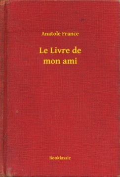 France Anatole - Anatole France - Le Livre de mon ami