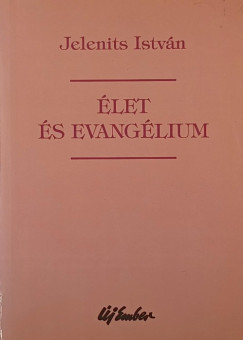 Jelenits István - Élet és evangélium