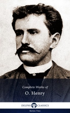 O. Henry - Delphi Complete Works of O. Henry (Illustrated)