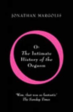 Jonathan Margolis - O: The Intimate History of the Orgasm