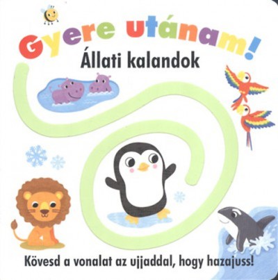 - Gyere utánam! - Állati Kalandok