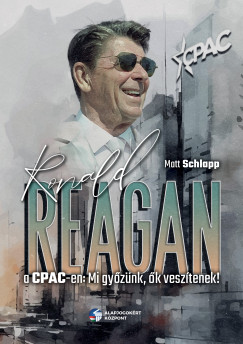 Matt Schlapp   (Szerk.) - Ronald Reagan a CPAC-en