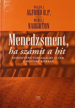 Helen J. Alford - Michael J. Naughton - Menedzsment, ha számít a hit