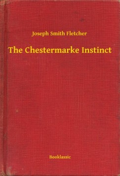 Joseph Smith Fletcher - The Chestermarke Instinct