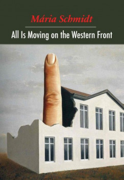 Schmidt Mria - All Is Moving on the Western Front