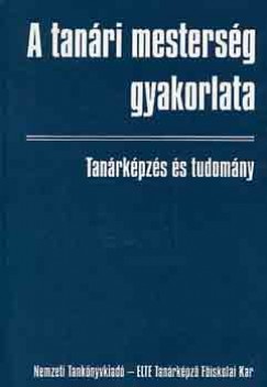 Ldi Lszl   (Szerk.) - Szplaki Gyrgy   (Szerk.) - A tanri mestersg gyakorlata