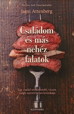 Jami Attenberg - Csal�dom �s m�s neh�z falatok