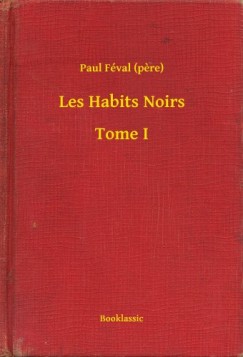 Paul Fval - Fval Paul - Les Habits Noirs - Tome I