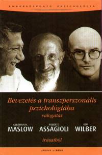 Roberto Assagioli - Abraham Harold Maslow - Ken Wilber - Bevezets a transzperszonlis pszicholgiba