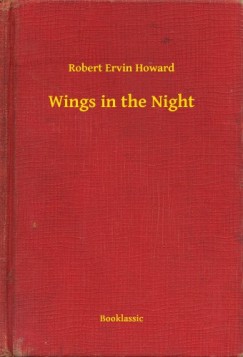 Robert Ervin Howard - Wings in the Night