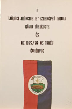 A Lrinci "mrcius 15" szakkpz iskola rvid trtnete s az 1995/96-os tanv vknyve