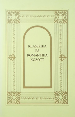 Kulin Ferenc   (Szerk.) - Margcsy Istvn   (Szerk.) - Klasszika s romantika kztt