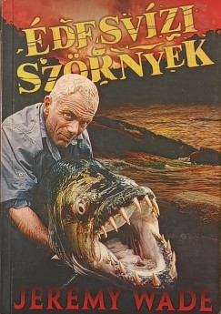 Jeremy Wade - Édesvízi szörnyek