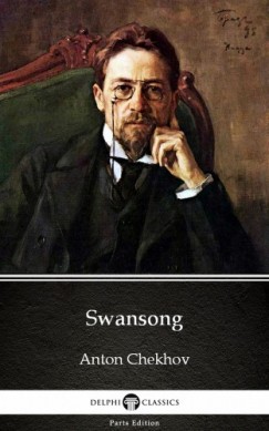 Anton Csehov - Swansong by Anton Chekhov (Illustrated)