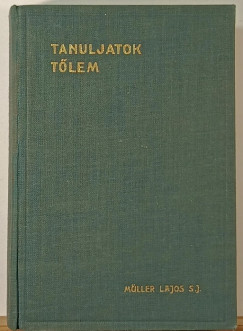 Mller Lajos S. J. - Tanuljatok tlem