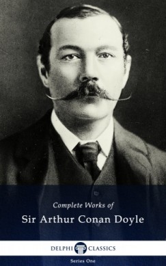 Arthur Conan Doyle - Delphi Complete Works of Sir Arthur Conan Doyle (Illustrated)