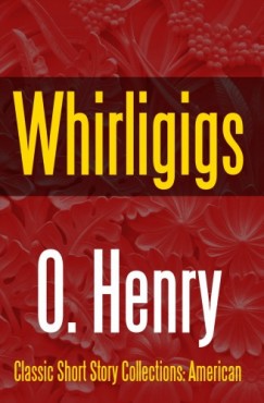 O. Henry - Whirligigs