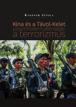 Kasznr Attila - Kna s a Tvol-Kelet posztmodern ellensge: a terrorizmus