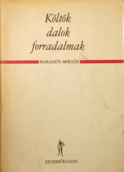 Haraszti Mikls   (Vl.) - Kltk, dalok, forradalmak