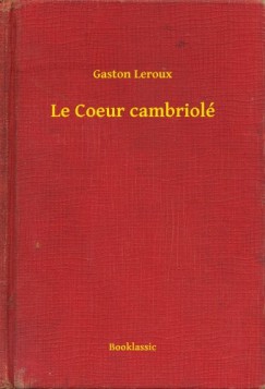 Gaston Leroux - Le Coeur cambriol