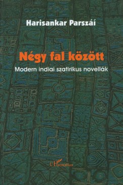 Parsz�� Harisankar - N�gy fal k�z�tt - Modern indiai szatirikus novell�k