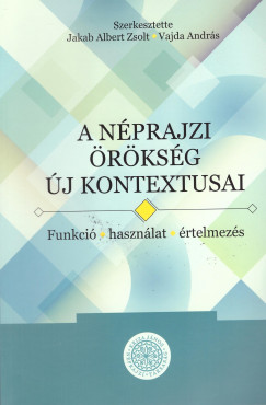 Jakab Albert Zsolt   (Szerk.) - Vajda Andrs   (Szerk.) - A nprajzi rksg j kontextusai