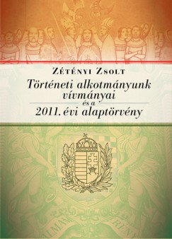 Ztnyi Zsolt - Trtneti alkotmnyunk vvmnyai s a 2011. vi Alaptrvny