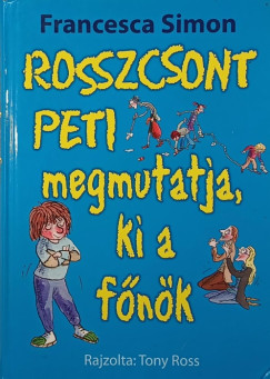 Francesca Simon - Rosszcsont Peti megmutatja, ki a fnk
