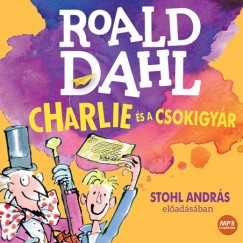 Roald Dahl - Stohl Andrs - Charlie s a csokigyr - Hangosknyv