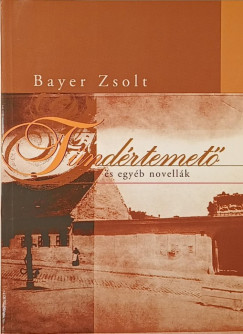 Bayer Zsolt - T�nd�rtemet� �s egy�b novell�k