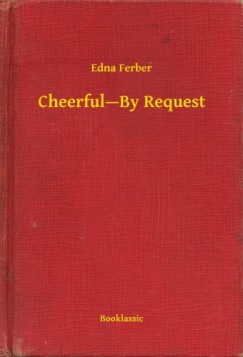 Edna Ferber - Cheerful--By Request