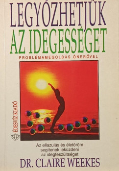Claire Weekes - Legyőzhetjük az idegességet