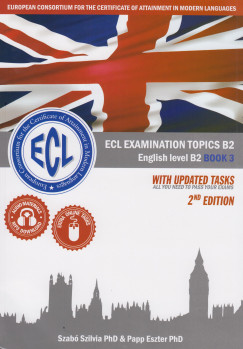 Papp Eszter - Szab Szilvia - ECL Examination Topics English Level B2 Book 3