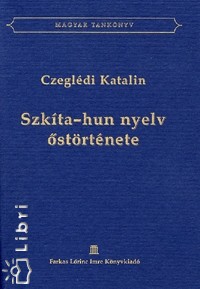 Czeglédi Katalin - Szkíta-hun nyelv őstörténete
