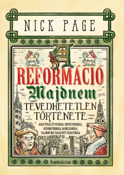 Nick Page - A reformáció majdnem tévedhetetlen története