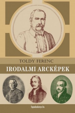 Toldy Ferenc - Irodalmi arckpek