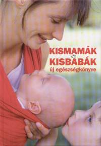 Hollsi Nikolett   (Szerk.) - Koronczai Magdolna   (Szerk.) - Kismamk s kisbabk j egszsgknyve