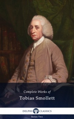 Tobias Smollett - Delphi Complete Works of Tobias Smollett (Illustrated)