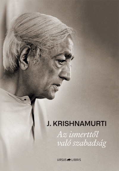 Jiddu Krishnamurti - Az ismerttõl való szabadság