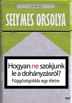 Selymes Orsolya - Hogyan ne szokjunk le a dohnyzsrl?